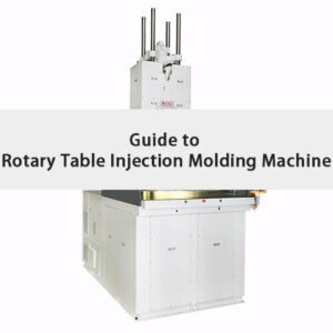 Guide to Rotary Table Plastic Injection Molding Machine