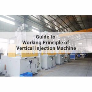 Guide to the Working Principle of vertical Injection Molding Machine